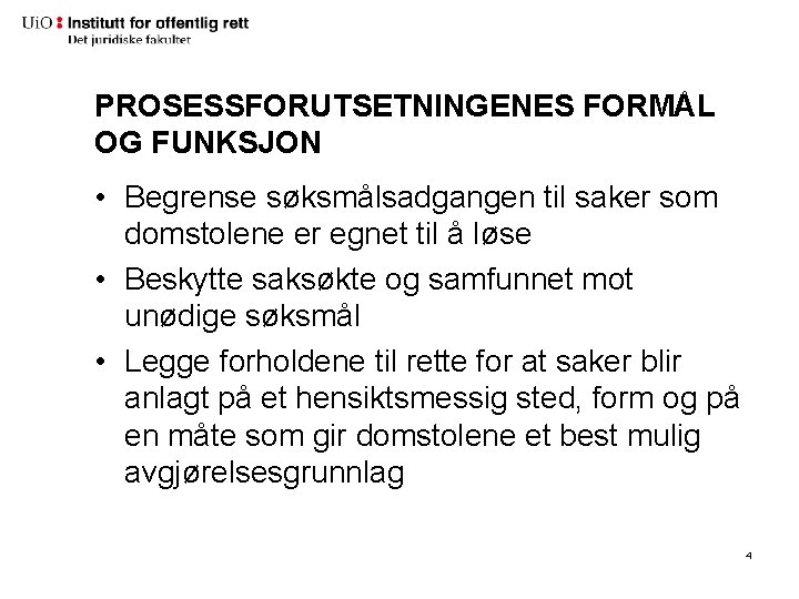 PROSESSFORUTSETNINGENES FORMÅL OG FUNKSJON • Begrense søksmålsadgangen til saker som domstolene er egnet til PROSESSFORUTSETNINGENES FORMÅL OG FUNKSJON • Begrense søksmålsadgangen til saker som domstolene er egnet til