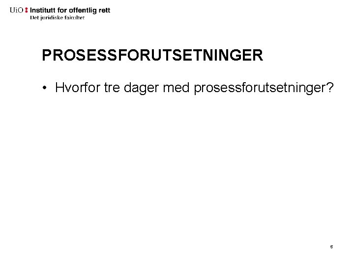 PROSESSFORUTSETNINGER • Hvorfor tre dager med prosessforutsetninger? 5 PROSESSFORUTSETNINGER • Hvorfor tre dager med prosessforutsetninger? 5