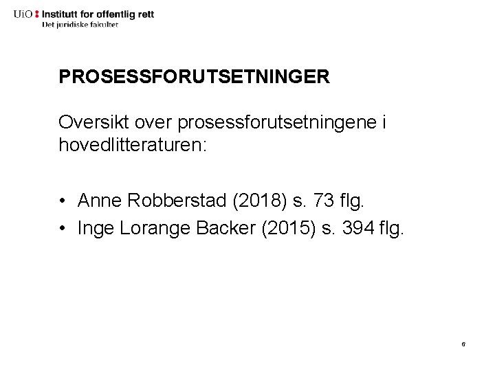 PROSESSFORUTSETNINGER Oversikt over prosessforutsetningene i hovedlitteraturen: • Anne Robberstad (2018) s. 73 flg. • PROSESSFORUTSETNINGER Oversikt over prosessforutsetningene i hovedlitteraturen: • Anne Robberstad (2018) s. 73 flg. •