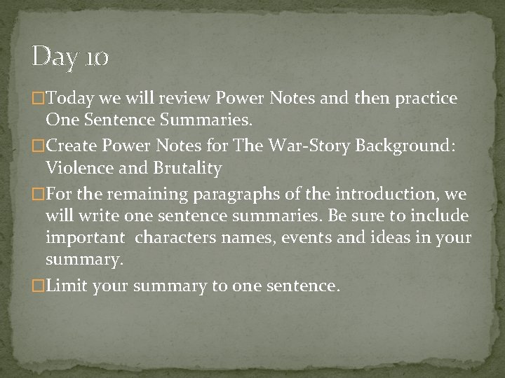 Day 10 �Today we will review Power Notes and then practice One Sentence Summaries.