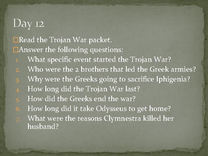 Day 12 �Read the Trojan War packet. �Answer the following questions: 1. 2. 3.