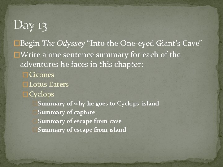 Day 13 �Begin The Odyssey “Into the One-eyed Giant’s Cave” �Write a one sentence