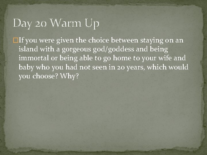 Day 20 Warm Up �If you were given the choice between staying on an