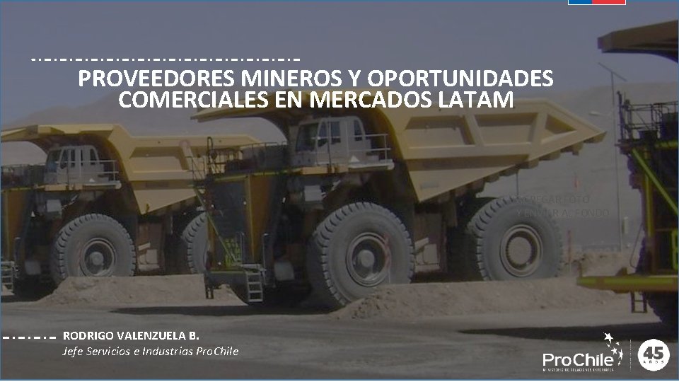 PROVEEDORES MINEROS Y OPORTUNIDADES COMERCIALES EN MERCADOS LATAM AGREGAR FOTO Y ENVIAR AL FONDO