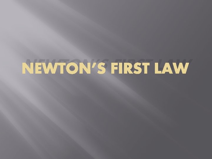 NEWTON’S FIRST LAW 
