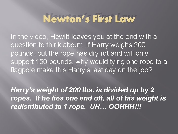 Newton’s First Law In the video, Hewitt leaves you at the end with a