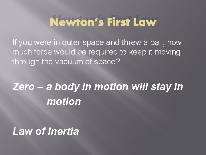 Newton’s First Law If you were in outer space and threw a ball, how