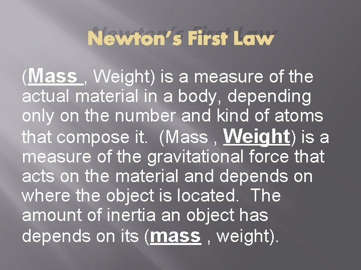 Newton’s First Law (Mass , Weight) is a measure of the actual material in