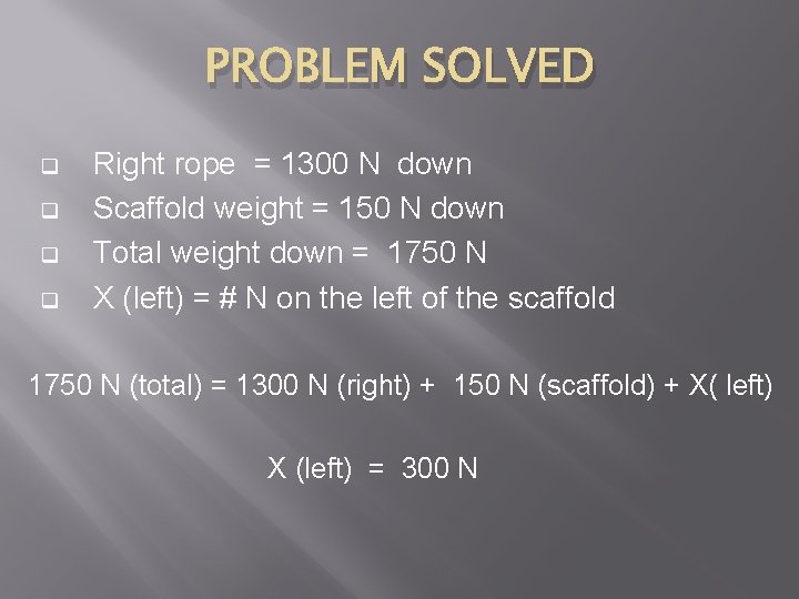 PROBLEM SOLVED q q Right rope = 1300 N down Scaffold weight = 150