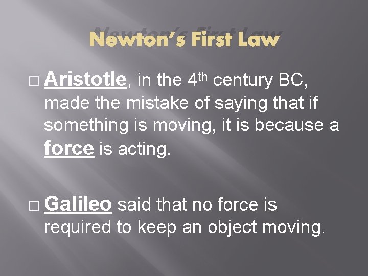 Newton’s First Law � Aristotle, in the 4 th century BC, made the mistake