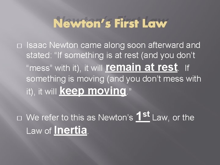 Newton’s First Law � � Isaac Newton came along soon afterward and stated: “If