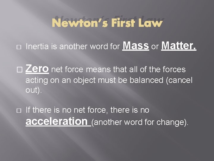 Newton’s First Law � Inertia is another word for Mass or Matter. � Zero