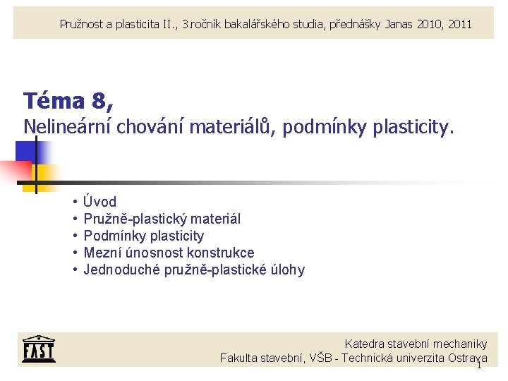 Pružnost a plasticita II. , 3. ročník bakalářského studia, přednášky Janas 2010, 2011 Téma