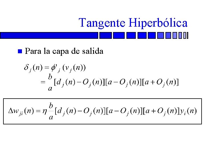 Tangente Hiperbólica n Para la capa de salida 