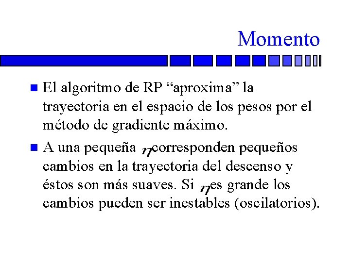 Momento El algoritmo de RP “aproxima” la trayectoria en el espacio de los pesos