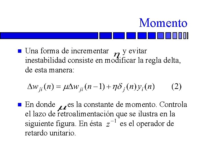 Momento n Una forma de incrementar y evitar inestabilidad consiste en modificar la regla