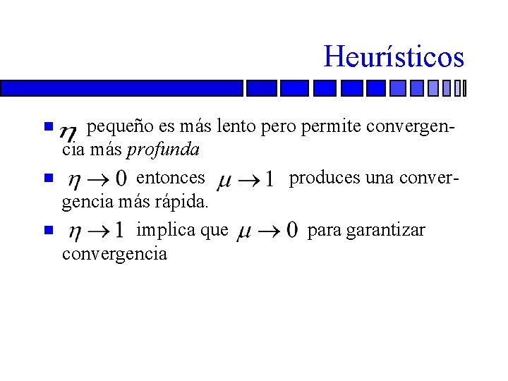 Heurísticos n n n pequeño es más lento permite convergencia más profunda entonces produces
