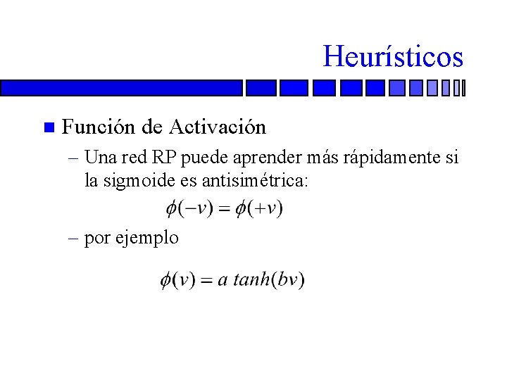 Heurísticos n Función de Activación – Una red RP puede aprender más rápidamente si