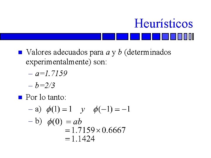 Heurísticos n n Valores adecuados para a y b (determinados experimentalmente) son: – a=1.