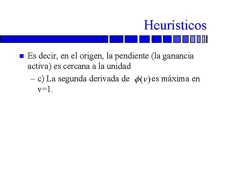 Heurísticos n Es decir, en el origen, la pendiente (la ganancia activa) es cercana