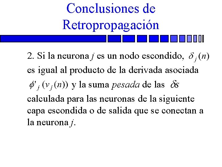 Conclusiones de Retropropagación 2. Si la neurona j es un nodo escondido, n es