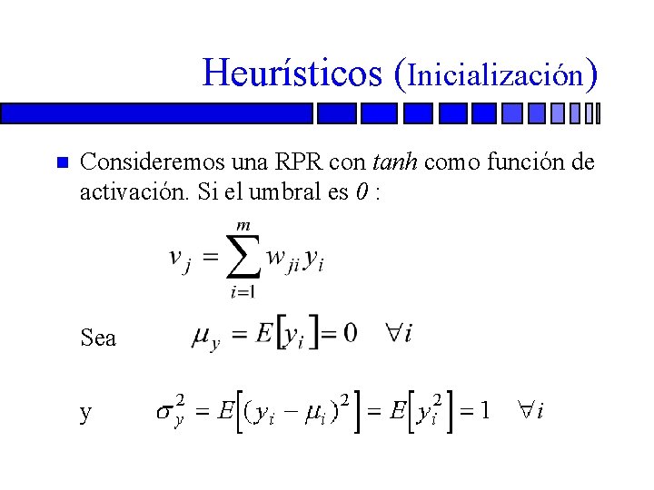 Heurísticos (Inicialización) n Consideremos una RPR con tanh como función de activación. Si el