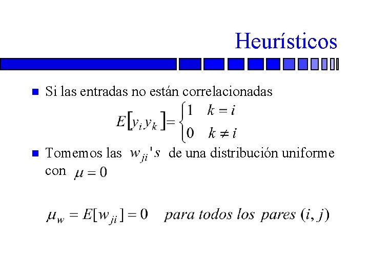 Heurísticos n Si las entradas no están correlacionadas n Tomemos las con de una