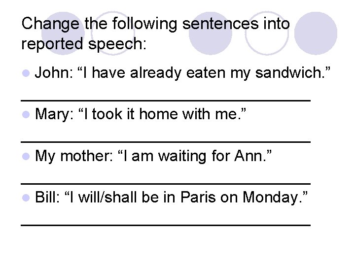 Change the following sentences into reported speech: l John: “I have already eaten my