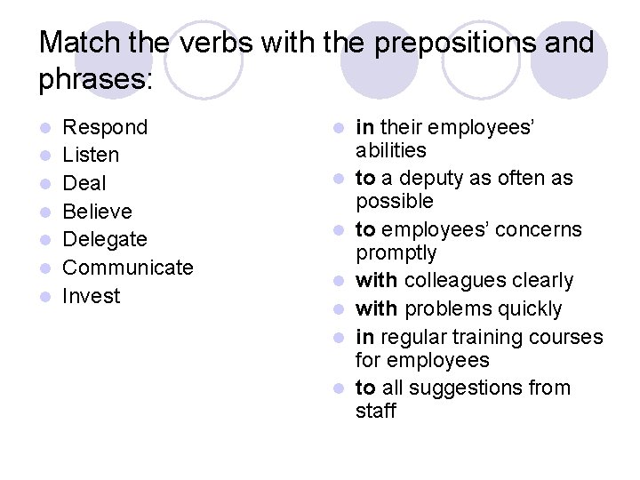 Match the verbs with the prepositions and phrases: l l l l Respond Listen