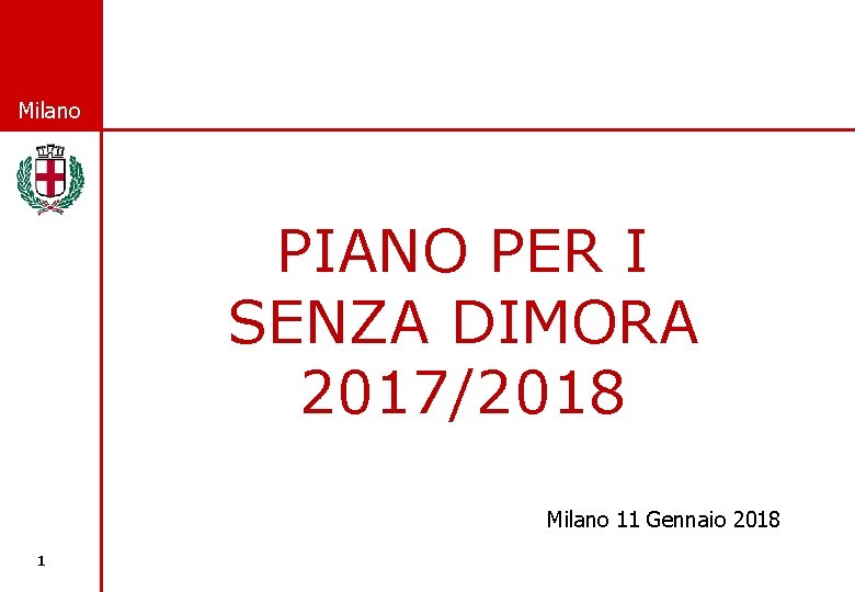 © Comune di Milano PIANO PER I SENZA DIMORA 2017/2018 Milano 11 Gennaio 2018