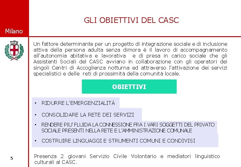 GLI OBIETTIVI DEL CASC © Comune di Milano Un fattore determinante per un progetto
