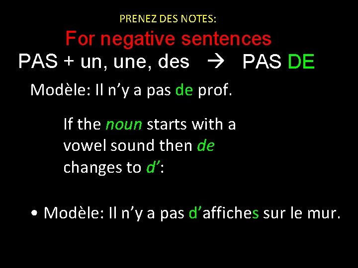 PRENEZ DES NOTES: For negative sentences PAS + un, une, des PAS DE Modèle: PRENEZ DES NOTES: For negative sentences PAS + un, une, des PAS DE Modèle: