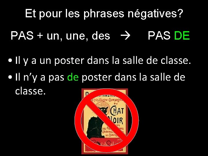 Et pour les phrases négatives? PAS + un, une, des PAS DE • Il Et pour les phrases négatives? PAS + un, une, des PAS DE • Il