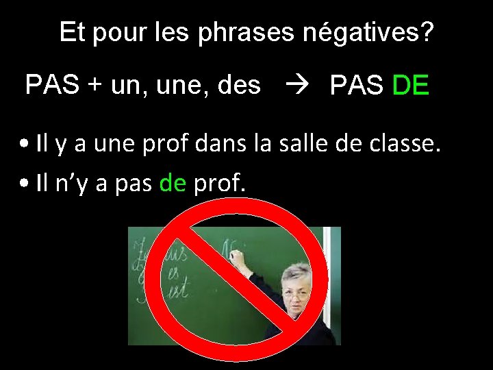 Et pour les phrases négatives? PAS + un, une, des PAS DE • Il Et pour les phrases négatives? PAS + un, une, des PAS DE • Il
