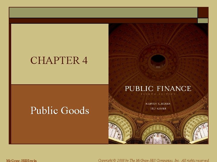 CHAPTER 4 Public Goods Mc. Graw-Hill/Irwin Copyright © 2008 by The Mc. Graw-Hill Companies,