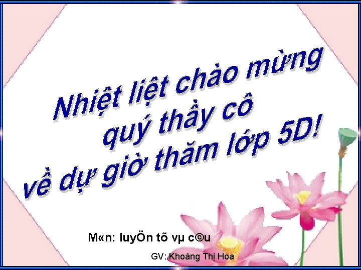 M «n: luyÖn tõ vµ c©u GV: Khoàng Thị Hoa M «n: luyÖn tõ vµ c©u GV: Khoàng Thị Hoa