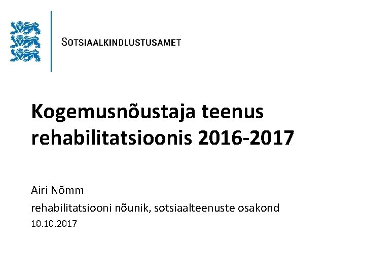 Kogemusnõustaja teenus rehabilitatsioonis 2016 -2017 Airi Nõmm rehabilitatsiooni nõunik, sotsiaalteenuste osakond 10. 2017 