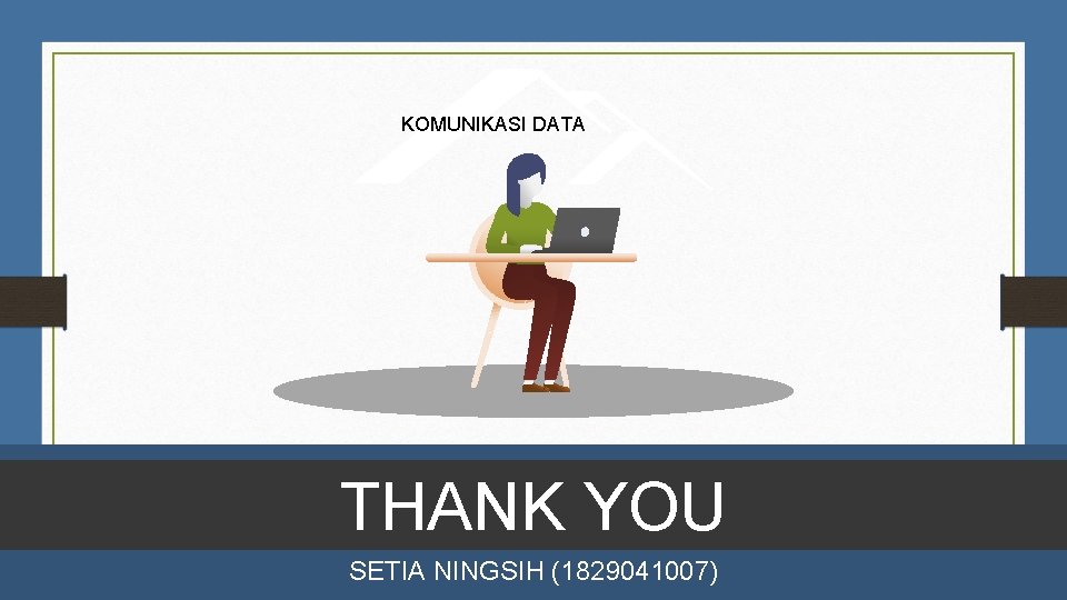 KOMUNIKASI DATA THANK YOU SETIA NINGSIH (1829041007) 