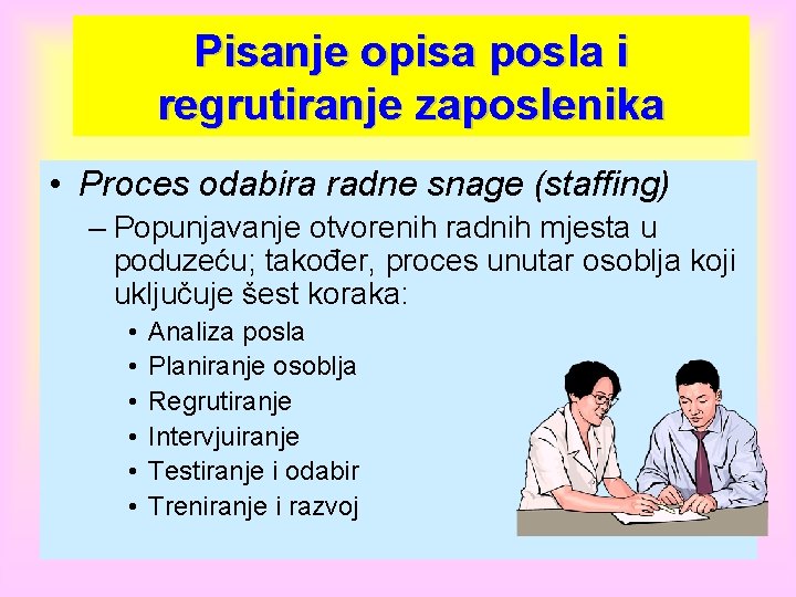 Pisanje opisa posla i regrutiranje zaposlenika • Proces odabira radne snage (staffing) – Popunjavanje