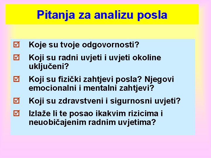 Pitanja za analizu posla þ Koje su tvoje odgovornosti? þ Koji su radni uvjeti