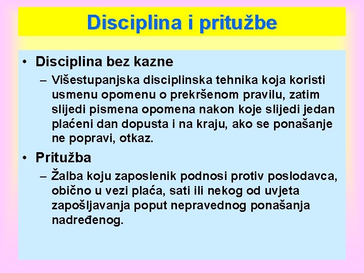 Disciplina i pritužbe • Disciplina bez kazne – Višestupanjska disciplinska tehnika koja koristi usmenu