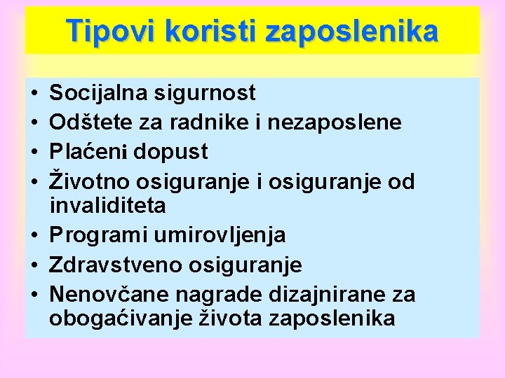 Tipovi koristi zaposlenika • • Socijalna sigurnost Odštete za radnike i nezaposlene Plaćeni dopust