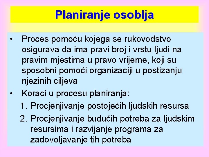 Planiranje osoblja • Proces pomoću kojega se rukovodstvo osigurava da ima pravi broj i