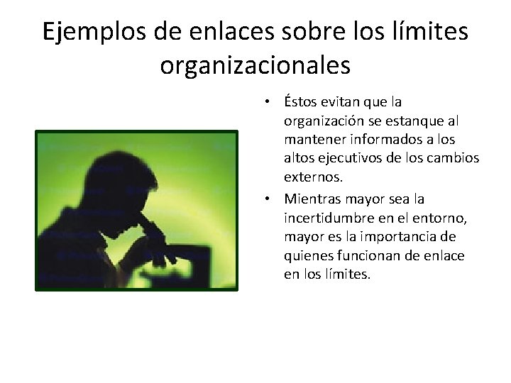 Ejemplos de enlaces sobre los límites organizacionales • Éstos evitan que la organización se