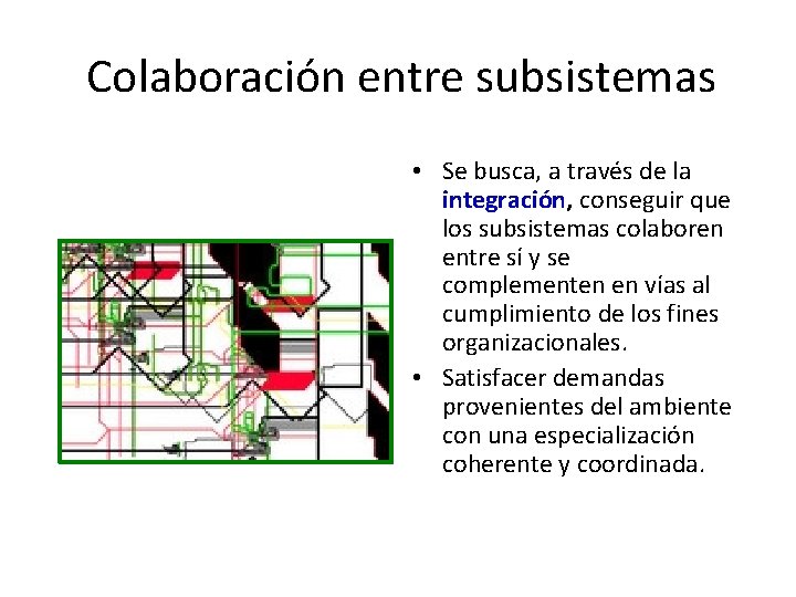 Colaboración entre subsistemas • Se busca, a través de la integración, conseguir que los