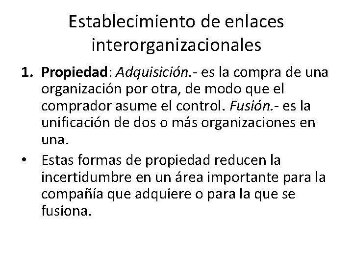 Establecimiento de enlaces interorganizacionales 1. Propiedad: Adquisición. - es la compra de una organización