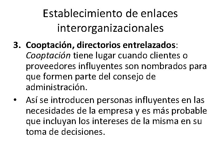 Establecimiento de enlaces interorganizacionales 3. Cooptación, directorios entrelazados: Cooptación tiene lugar cuando clientes o