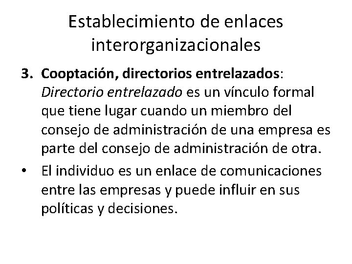 Establecimiento de enlaces interorganizacionales 3. Cooptación, directorios entrelazados: Directorio entrelazado es un vínculo formal