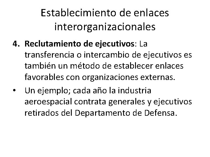Establecimiento de enlaces interorganizacionales 4. Reclutamiento de ejecutivos: La transferencia o intercambio de ejecutivos