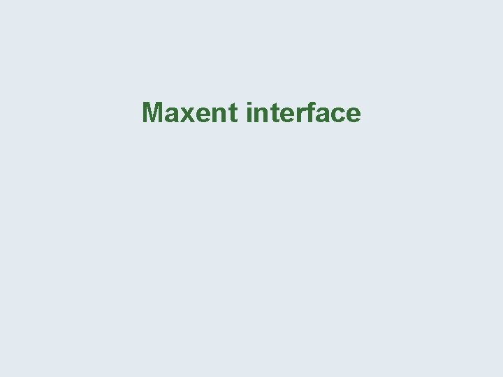 Maxent interface 